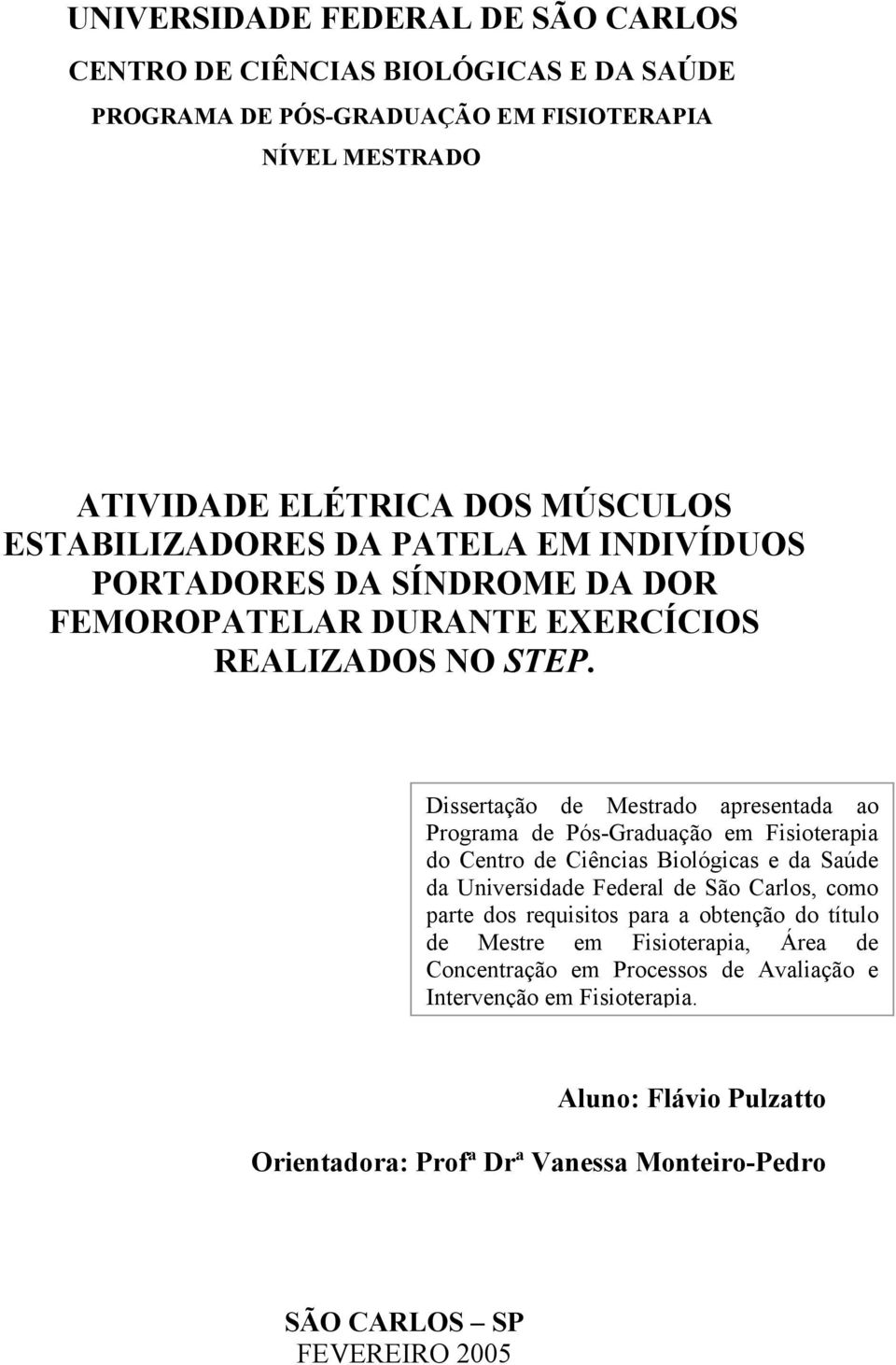 Dissertação de Mestrado apresentada ao Programa de Pós-Graduação em Fisioterapia do Centro de Ciências Biológicas e da Saúde da Universidade Federal de São Carlos, como parte