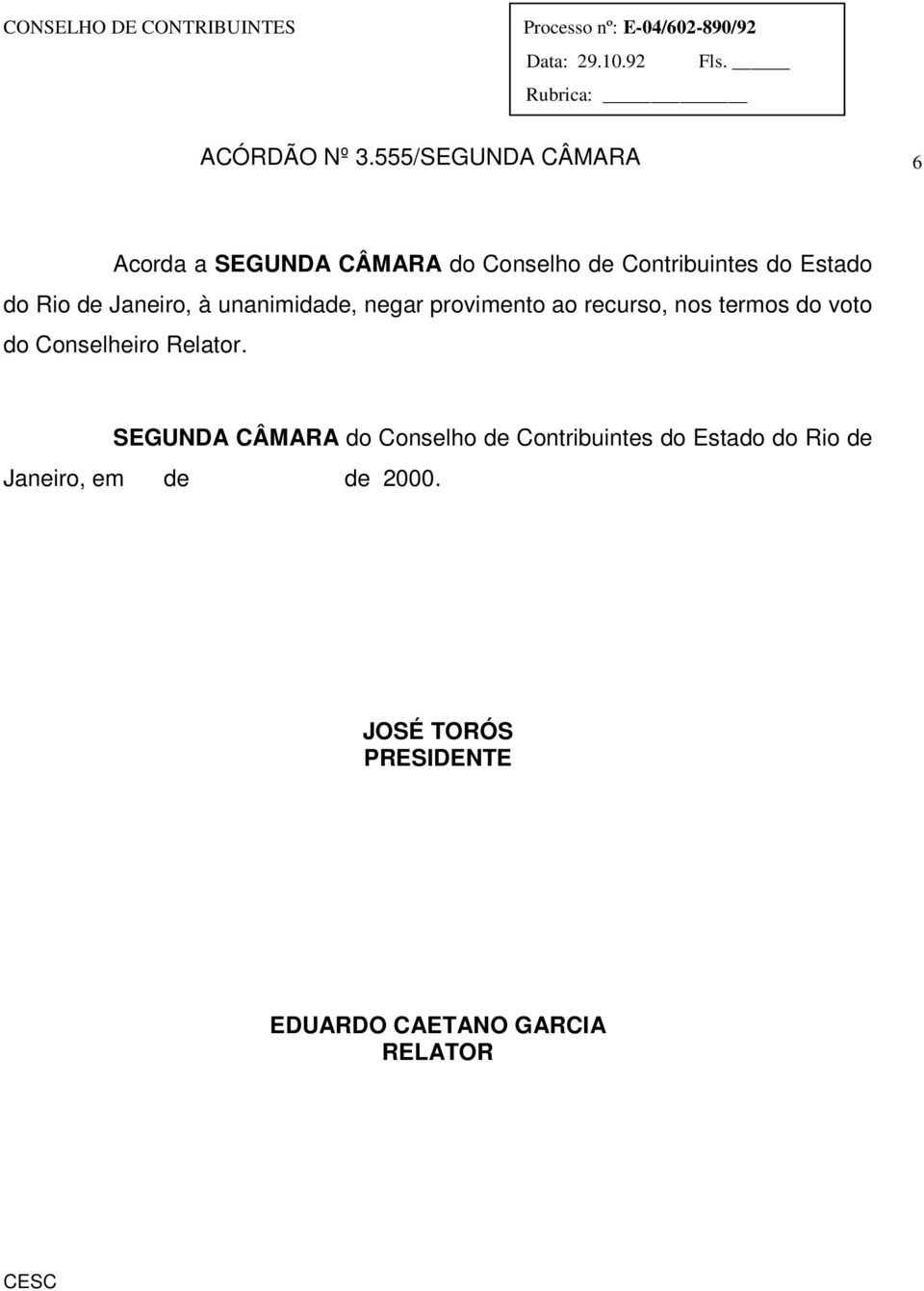 Rio de Janeiro, à unanimidade, negar provimento ao recurso, nos termos do voto do