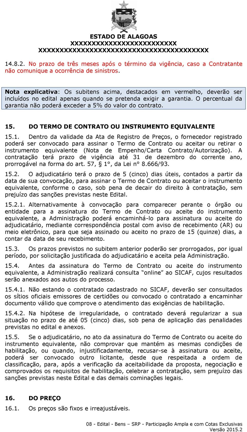 O percentual da garantia não poderá exceder a 5% do valor do contrato. 15