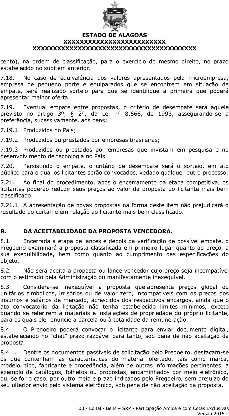 primeira que poderá apresentar melhor oferta. 7.19. Eventual empate entre propostas, o critério de desempate será aquele previsto no artigo 3º, 2º, da Lei nº 8.