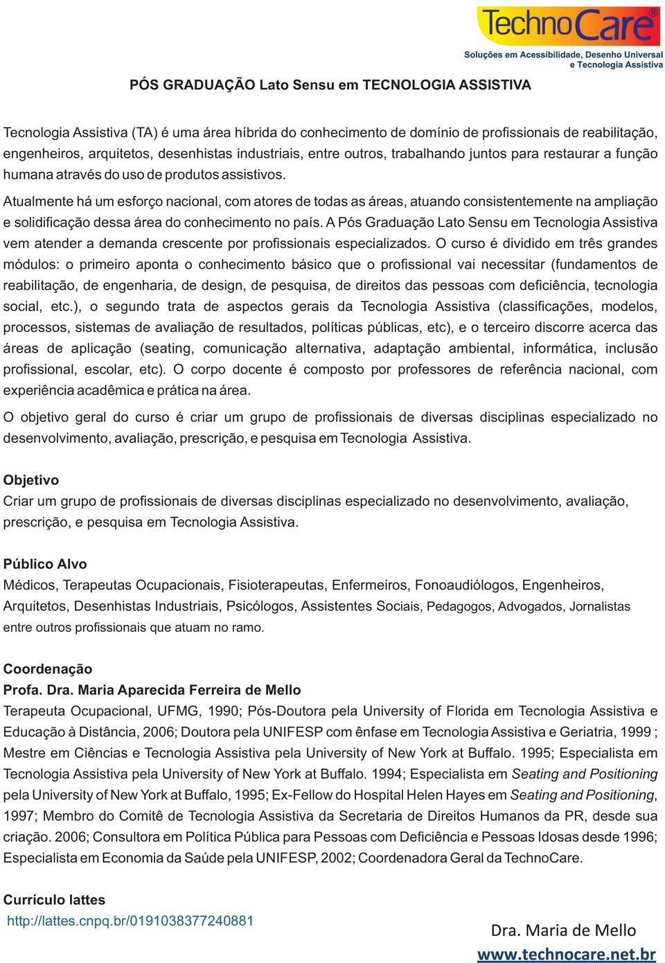 Atualmente há um esforço nacional, com atores de todas as áreas, atuando consistentemente na ampliação e solidificação dessa área do conhecimento no país.