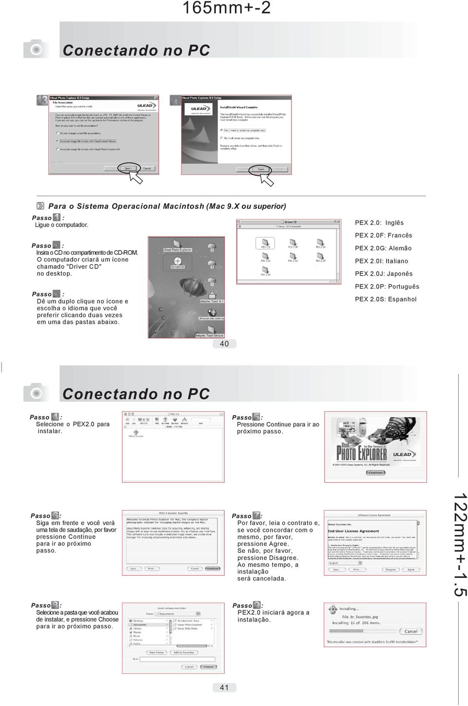 0: Inglês PEX 2.0F: Francês PEX 2.0G: Alemão PEX 2.0I: Italiano PEX 2.0J: Japonês PEX 2.0P: Português PEX 2.0S: Espanhol 40 Conectando no PC Passo : Selecione o PEX2.0 para instalar.