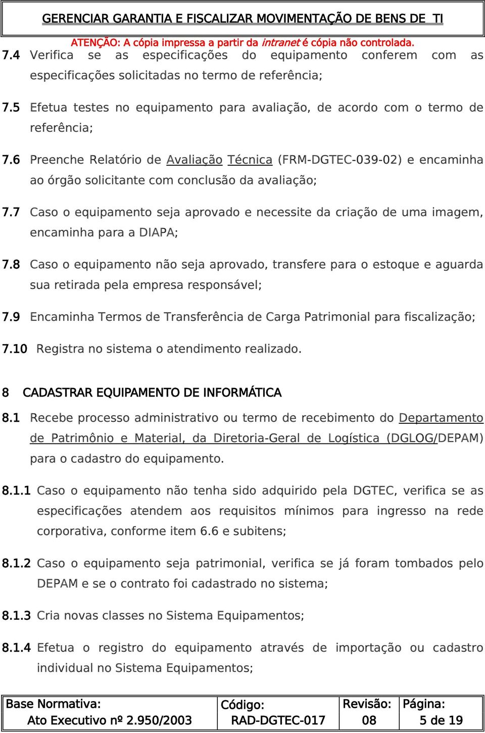 6 Preenche Relatório de Avaliação Técnica (FRM-DGTEC-039-02) e encaminha ao órgão solicitante com conclusão da avaliação; 7.