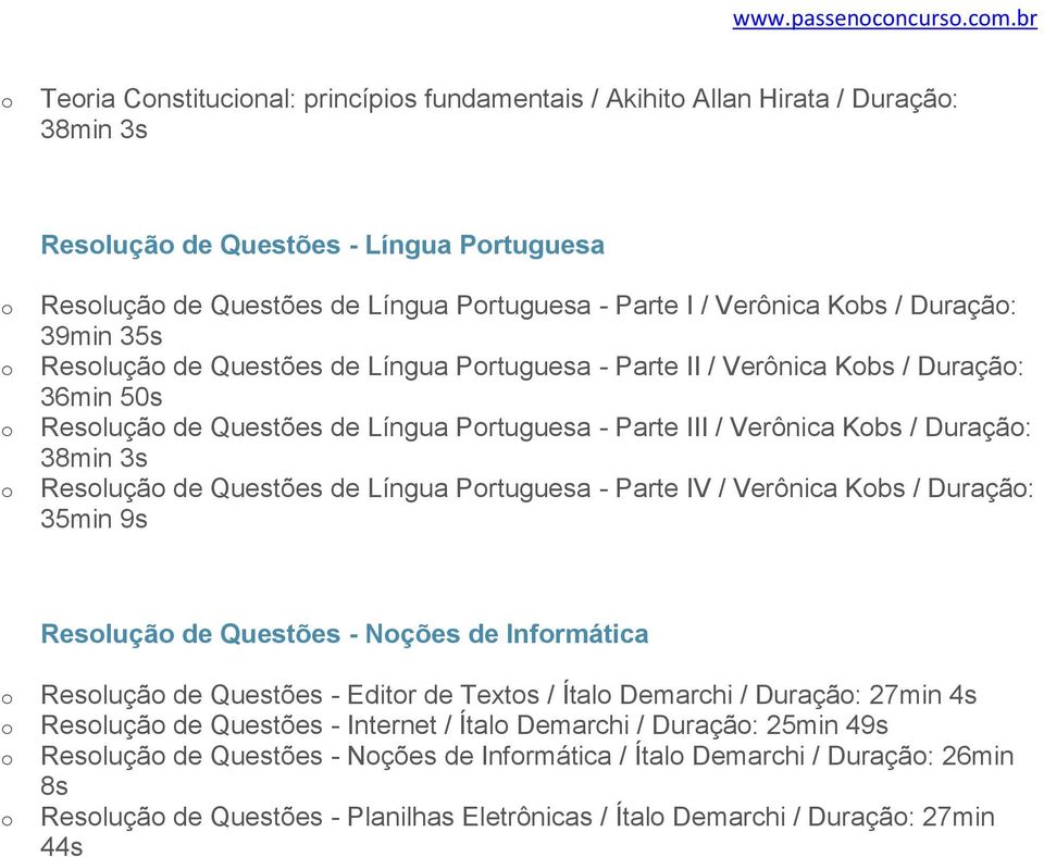 Duraçã: 39min 35s Resluçã de Questões de Língua Prtuguesa - Parte II / Verônica Kbs / Duraçã: 36min 50s Resluçã de Questões de Língua Prtuguesa - Parte III / Verônica Kbs / Duraçã: 38min 3s Resluçã