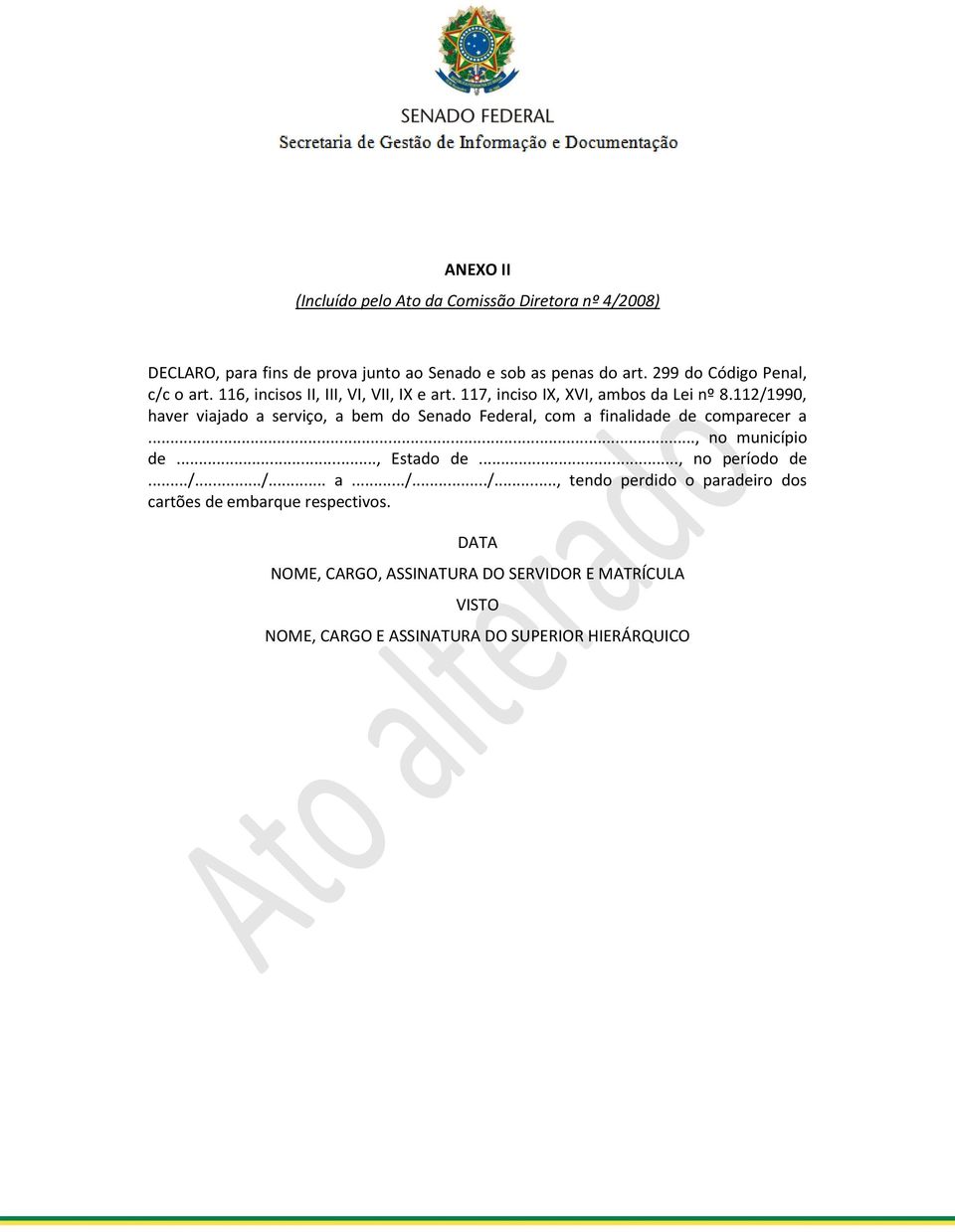 112/1990, haver viajado a serviço, a bem do Senado Federal, com a finalidade de comparecer a..., no município de..., Estado de..., no período de.