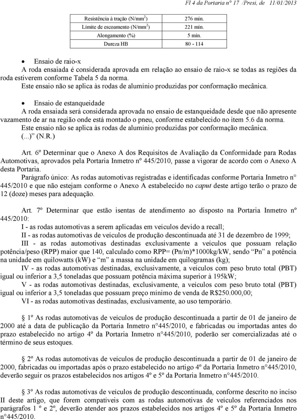 Este ensaio não se aplica às rodas de alumínio produzidas por conformação mecânica.