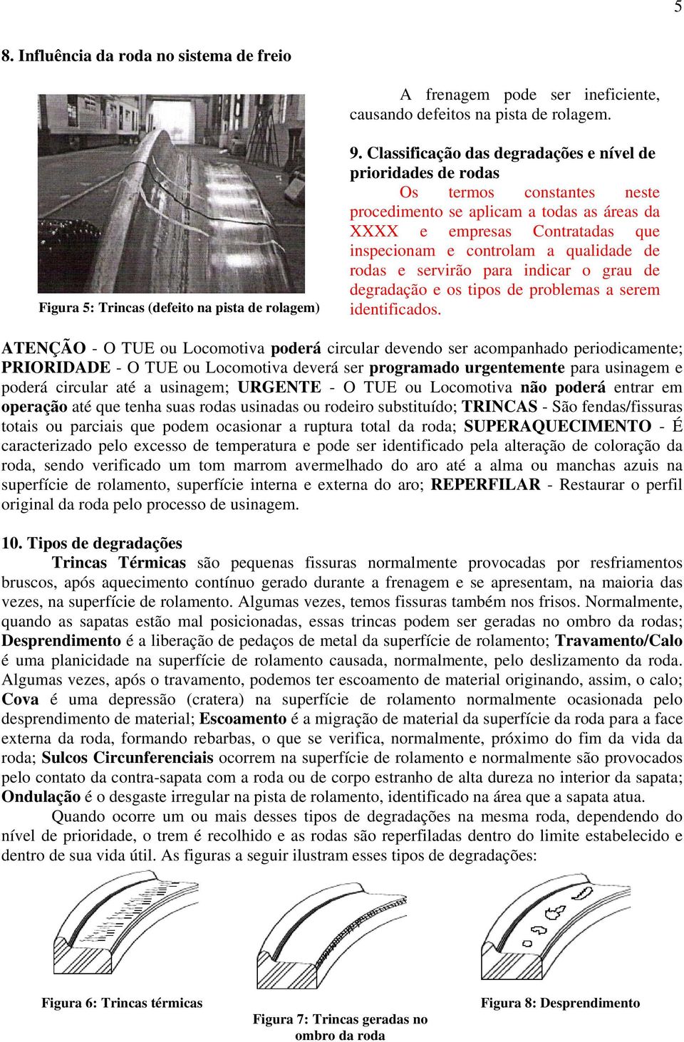 qualidade de rodas e servirão para indicar o grau de degradação e os tipos de problemas a serem identificados.