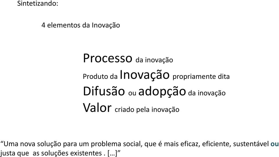 criado pela inovação Uma nova solução para um problema social, que é