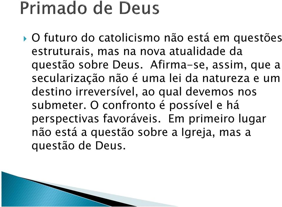 Afirma-se, assim, que a secularização não é uma lei da natureza e um destino