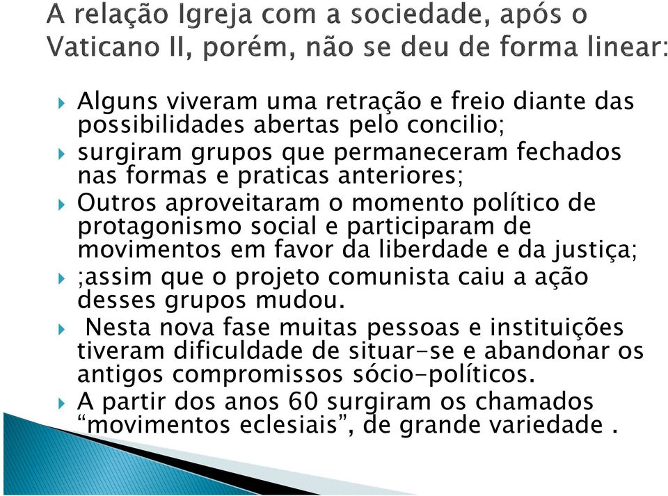 justiça; ;assim que o projeto comunista caiu a ação desses grupos mudou.