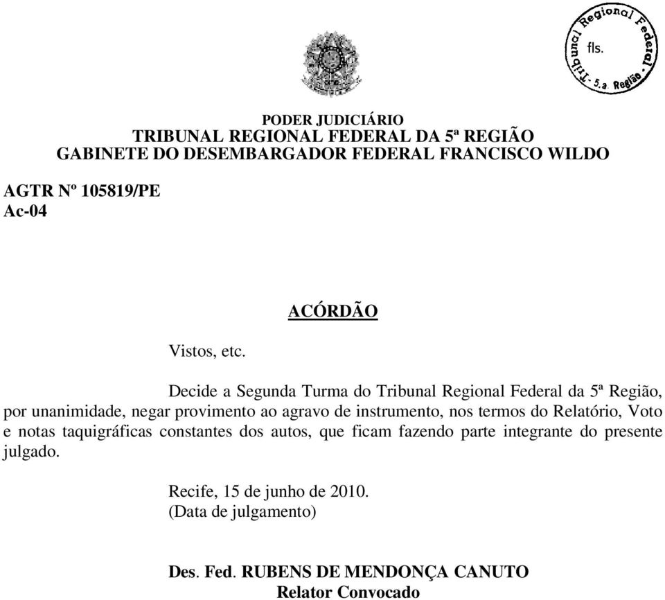 provimento ao agravo de instrumento, nos termos do Relatório, Voto e notas taquigráficas