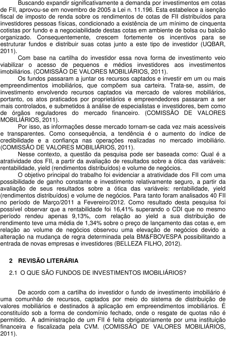 por fundo e a negociabilidade destas cotas em ambiente de bolsa ou balcão organizado.