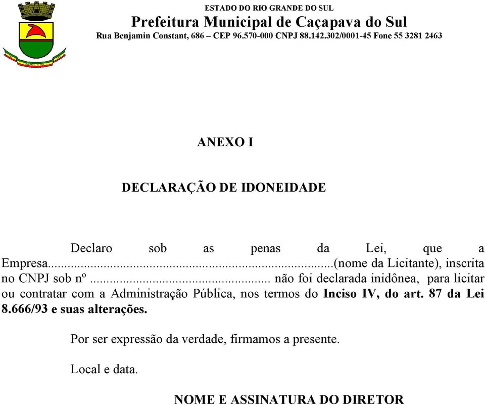 .. não foi declarada inidônea, para licitar ou contratar com a Administração Pública, nos