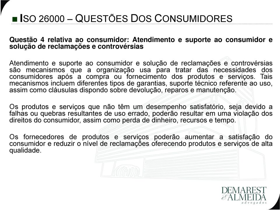 Tais mecanismos incluem diferentes tipos de garantias, suporte técnico referente ao uso, assim como cláusulas dispondo sobre devolução, reparos e manutenção.