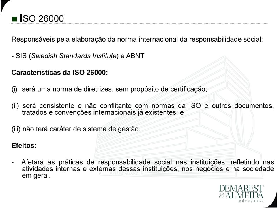 da ISO e outros documentos, tratados e convenções internacionais já existentes; e (iii) não terá caráter de sistema de gestão.