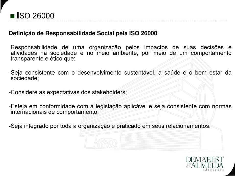 sustentável, a saúde e o bem estar da sociedade; -Considere as expectativas dos stakeholders; -Esteja em conformidade com a legislação