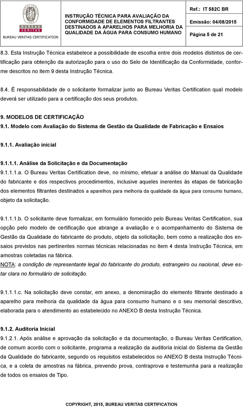 descritos no item 9 desta Instrução Técnica. 8.4.