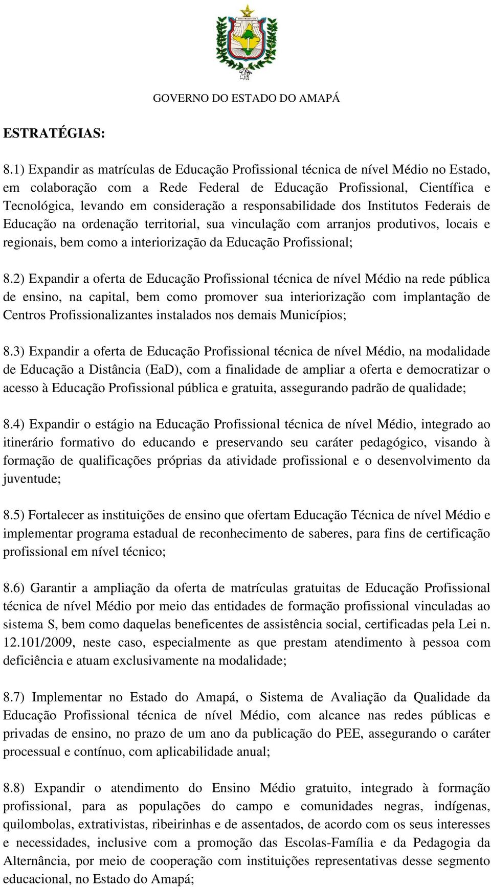 responsabilidade dos Institutos Federais de Educação na ordenação territorial, sua vinculação com arranjos produtivos, locais e regionais, bem como a interiorização da Educação Profissional; 8.