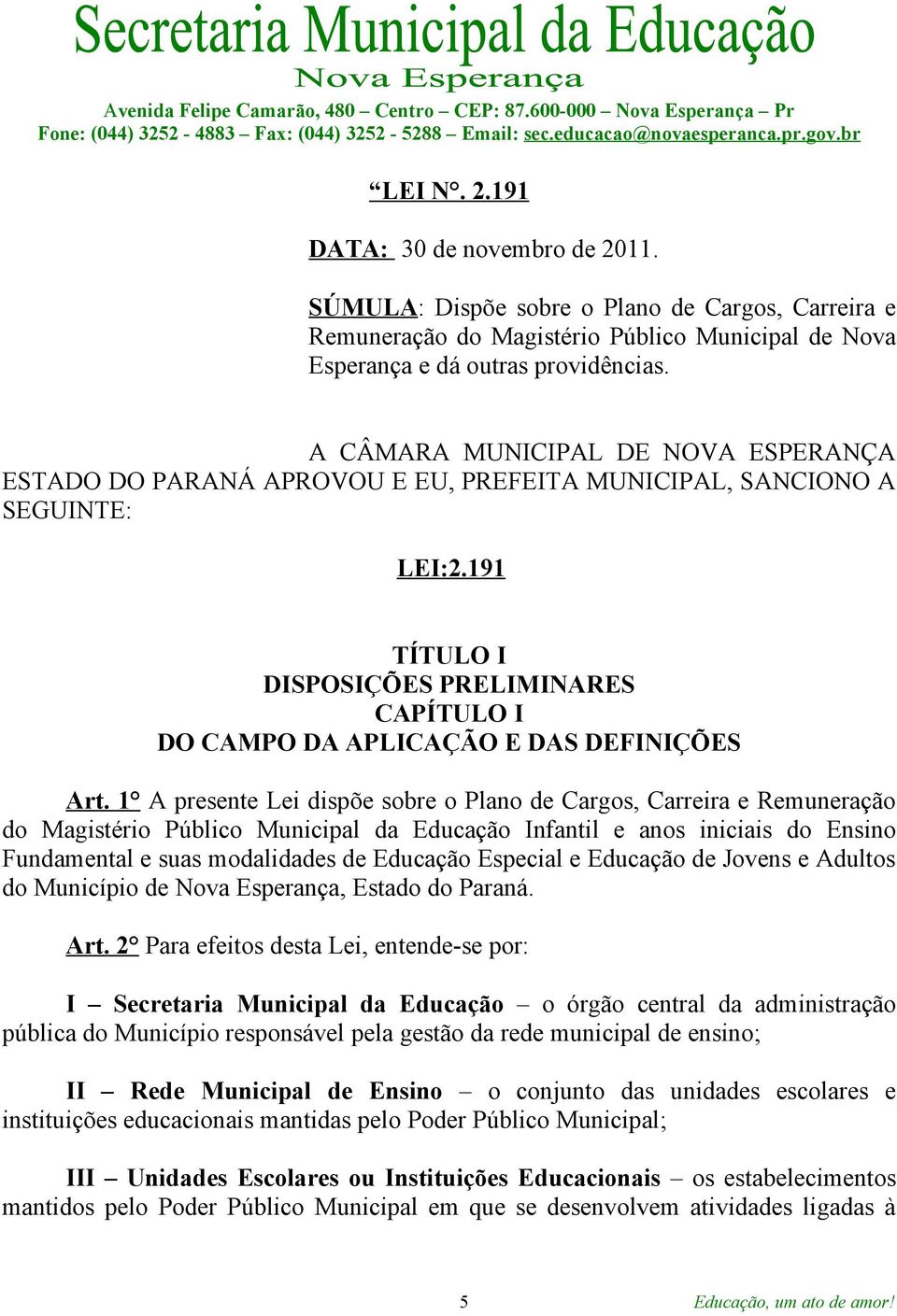 191 TÍTULO I DISPOSIÇÕES PRELIMINARES CAPÍTULO I DO CAMPO DA APLICAÇÃO E DAS DEFINIÇÕES Art.