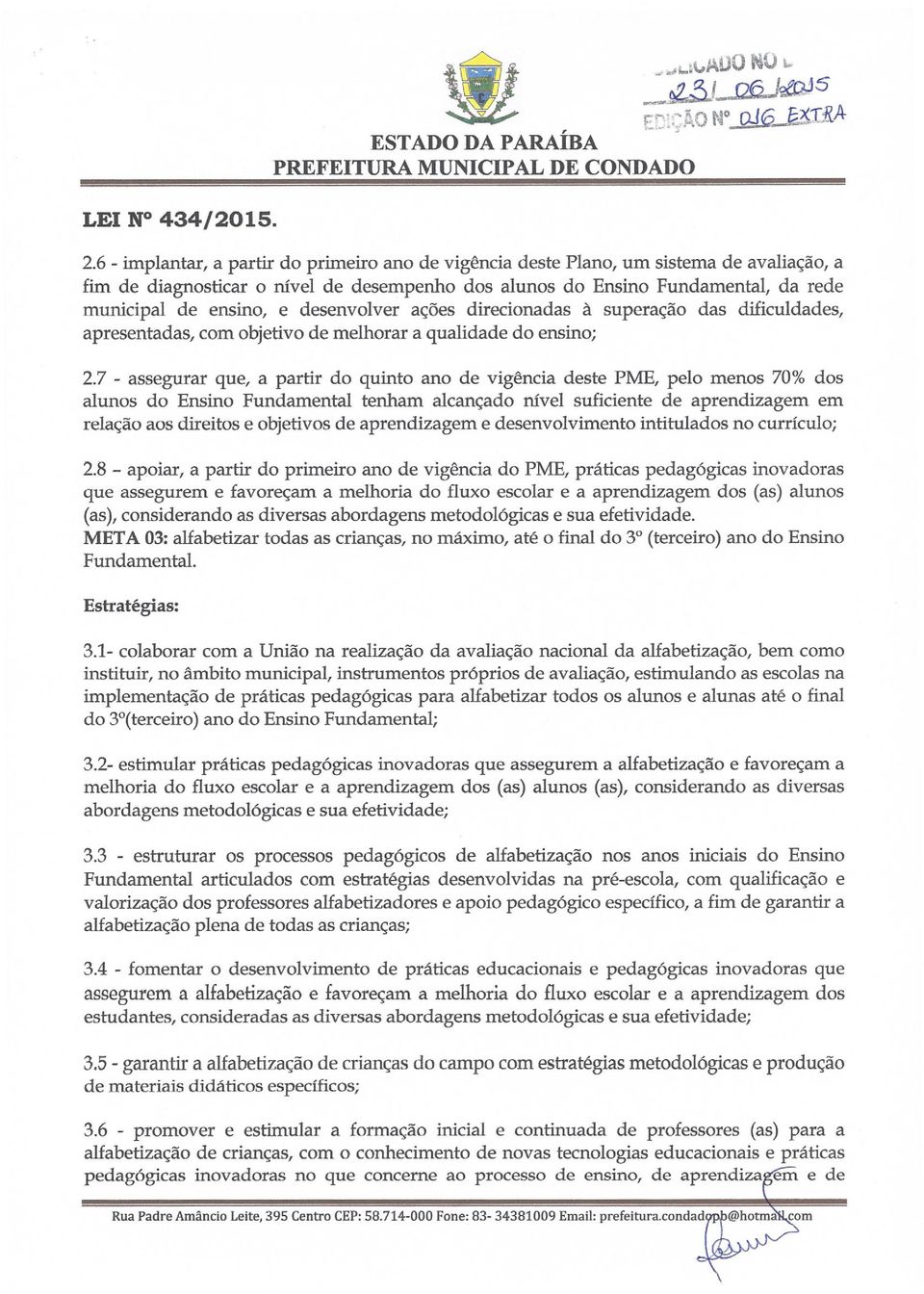 desenvolver ações direcionadas à superação das dificuldades, apresentadas, com objetivo de melhorar a qualidade do ensino; 2.