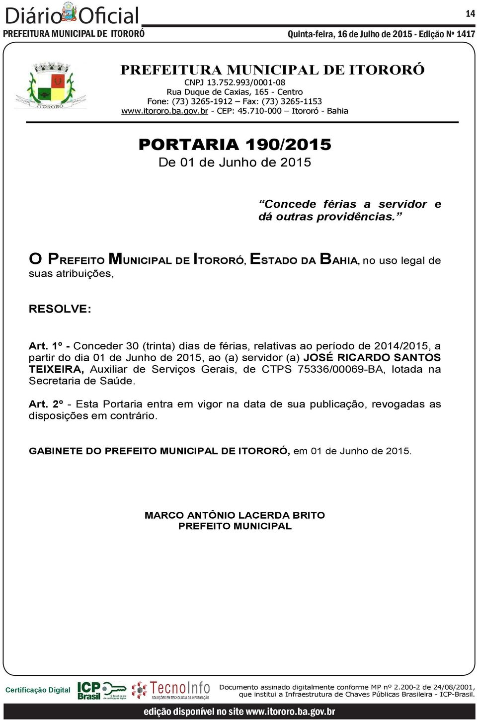 1º - Conceder 30 (trinta) dias de férias, relativas ao período de 2014/2015, a partir do dia 01 de Junho de