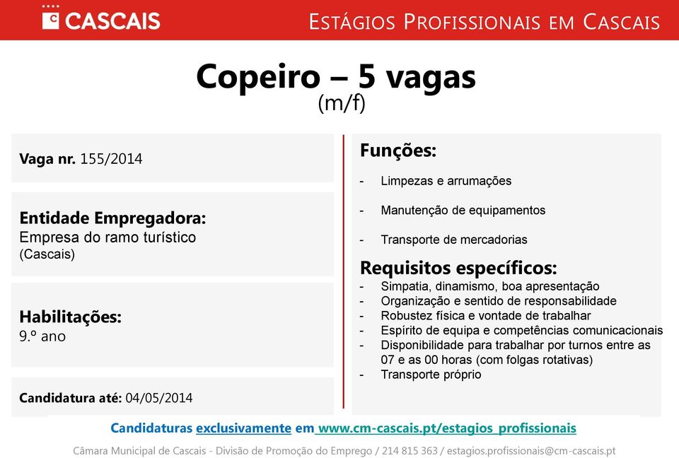 dinamismo, boa apresentação - Organização e sentido de responsabilidade - Robustez física e vontade de trabalhar -