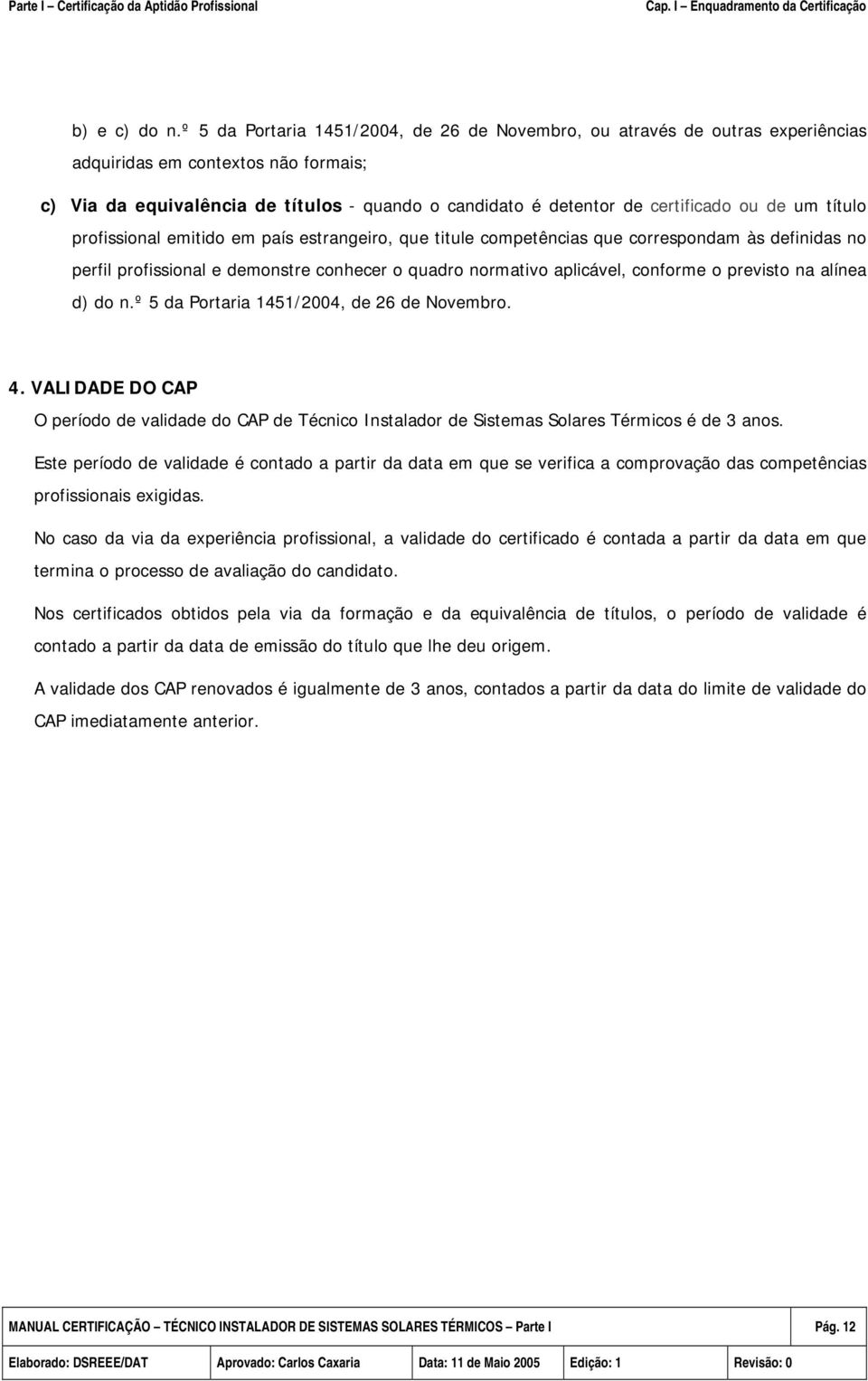 ou de um título profissional emitido em país estrangeiro, que titule competências que correspondam às definidas no perfil profissional e demonstre conhecer o quadro normativo aplicável, conforme o