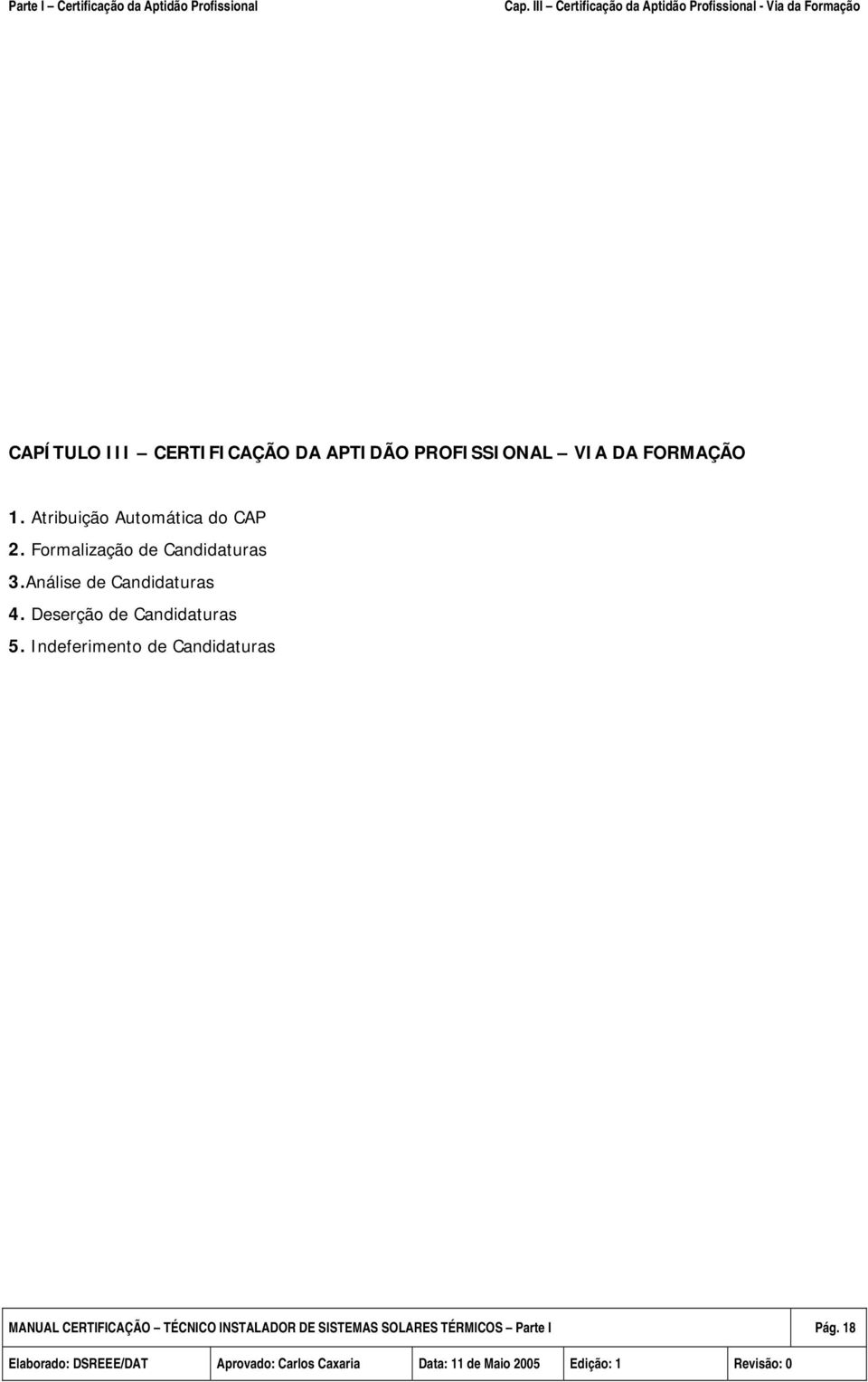 Formalização de Candidaturas 3.Análise de Candidaturas 4. Deserção de Candidaturas 5.