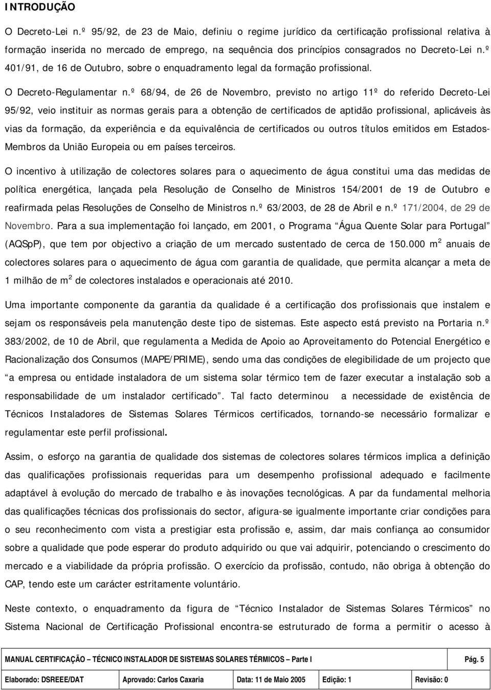 º 401/91, de 16 de Outubro, sobre o enquadramento legal da formação profissional. O Decreto-Regulamentar n.