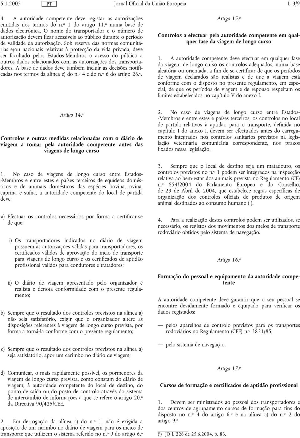 Sob reserva das normas comunitárias e/ou nacionais relativas à protecção da vida privada, deve ser facultado pelos Estados-Membros o acesso do público a outros dados relacionados com as autorizações