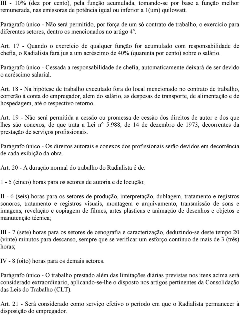 17 - Quando o exercício de qualquer função for acumulado com responsabilidade de chefia, o Radialista fará jus a um acréscimo de 40% (quarenta por cento) sobre o salário.