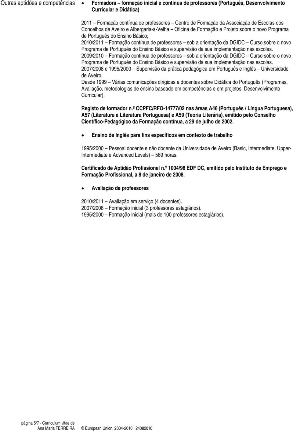 orientação da DGIDC Curso sobre o novo Programa de Português do Ensino Básico e supervisão da sua implementação nas escolas.