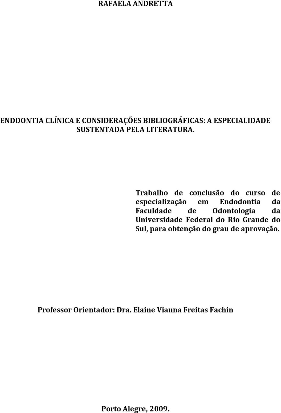 Trabalho de conclusão do curso de especialização em Endodontia da Faculdade de