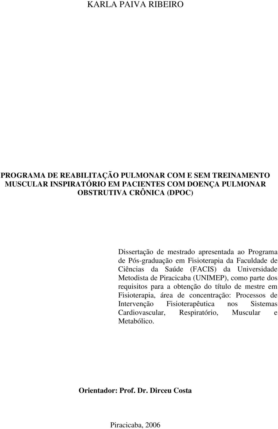 Universidade Metodista de Piracicaba (UNIMEP), como parte dos requisitos para a obtenção do título de mestre em Fisioterapia, área de concentração: