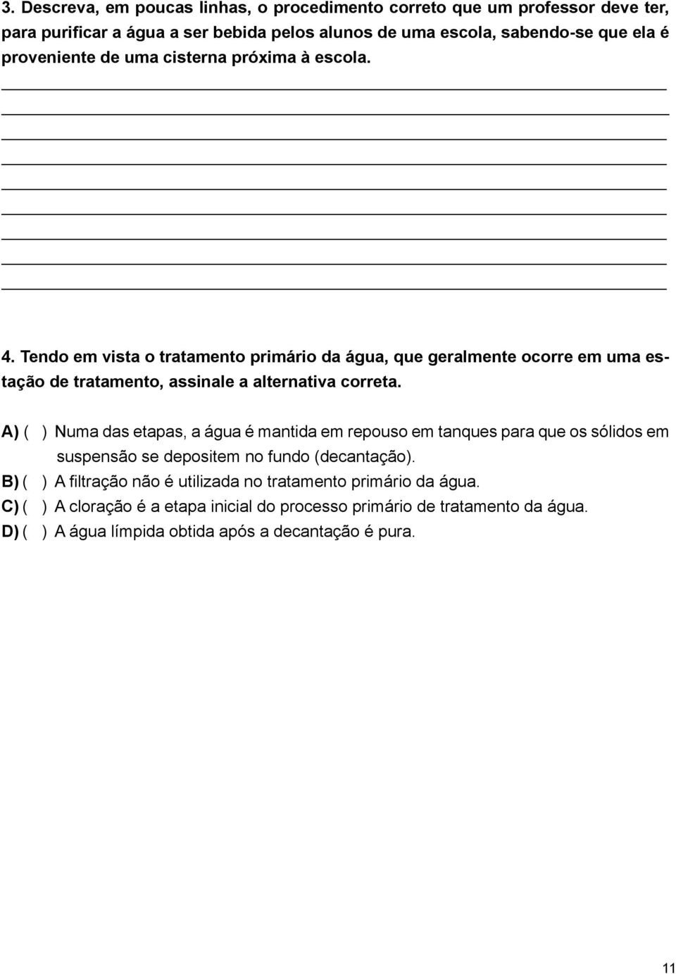 Tendo em vista o tratamento primário da água, que geralmente ocorre em uma estação de tratamento, assinale a alternativa correta.