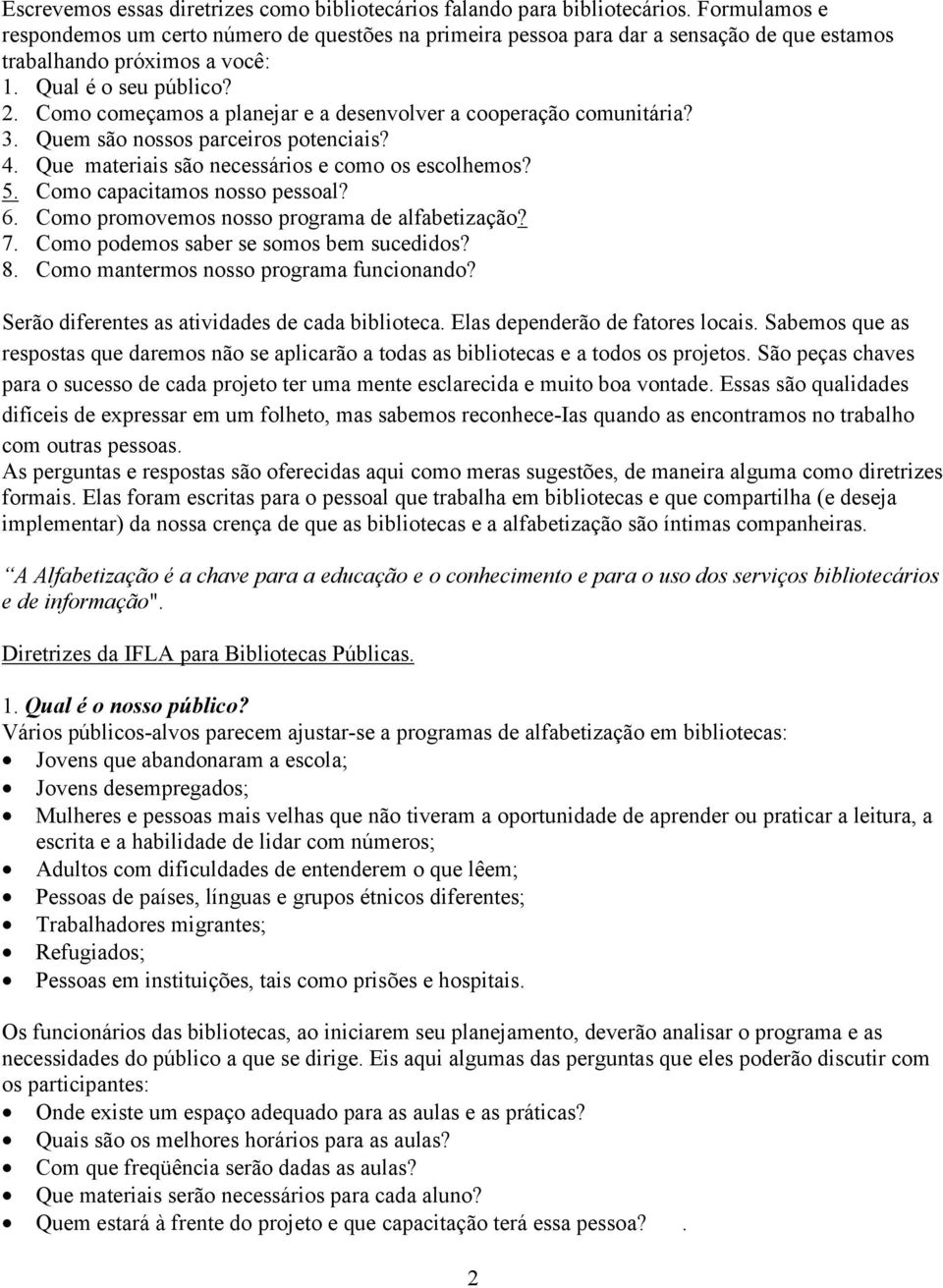 Como começamos a planejar e a desenvolver a cooperação comunitária? 3. Quem são nossos parceiros potenciais? 4. Que materiais são necessários e como os escolhemos? 5. Como capacitamos nosso pessoal?