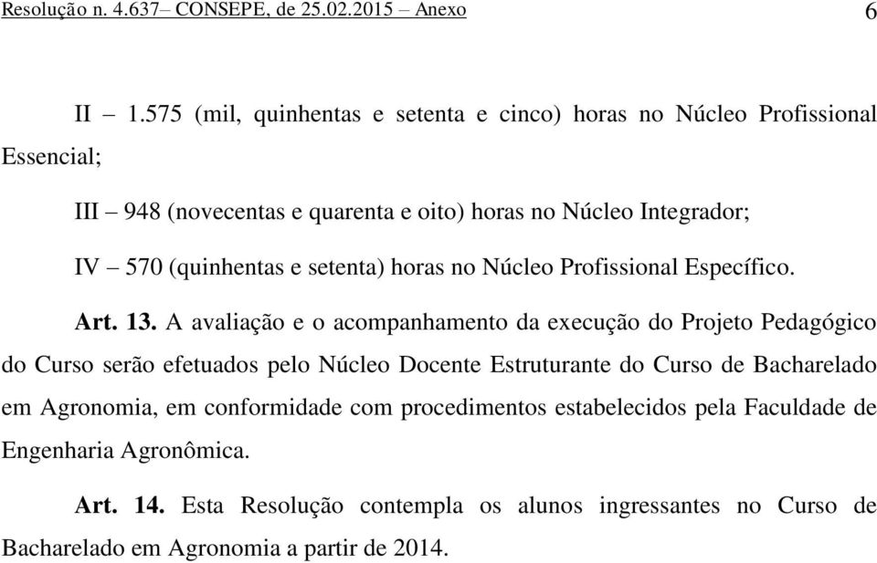 (quinhentas e setenta) horas no Núcleo Profissional Específico. Art. 13.