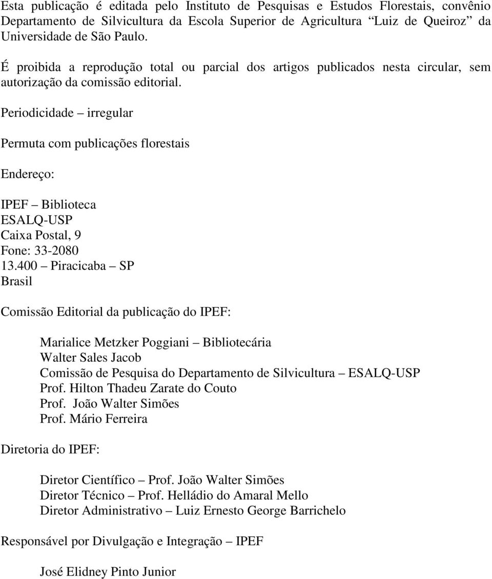 Periodicidade irregular Permuta com publicações florestais Endereço: IPEF Biblioteca ESALQ-USP Caixa Postal, 9 Fone: 33-2080 13.