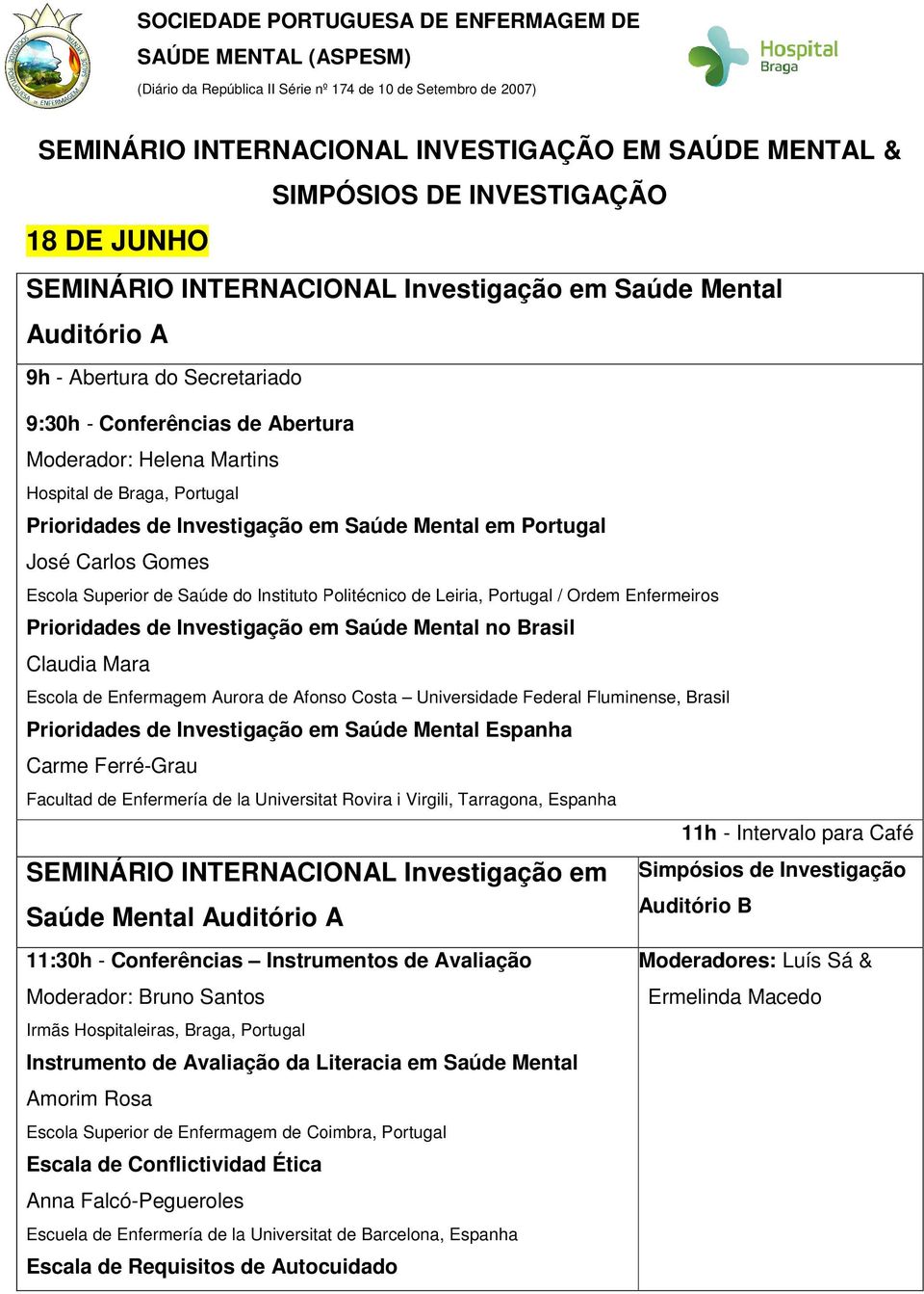 Politécnico de Leiria, Portugal / Ordem Enfermeiros Prioridades de Investigação em Saúde Mental no Brasil Claudia Mara Escola de Enfermagem Aurora de Afonso Costa Universidade Federal Fluminense,