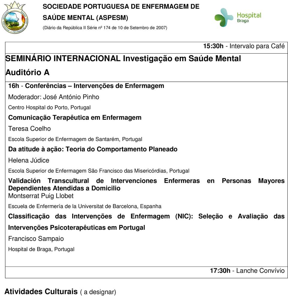 Enfermagem São Francisco das Misericórdias, Portugal Validación Transcultural de Intervenciones Enfermeras en Personas Mayores Dependientes Atendidas a Domicilio Montserrat Puig Llobet Escuela de