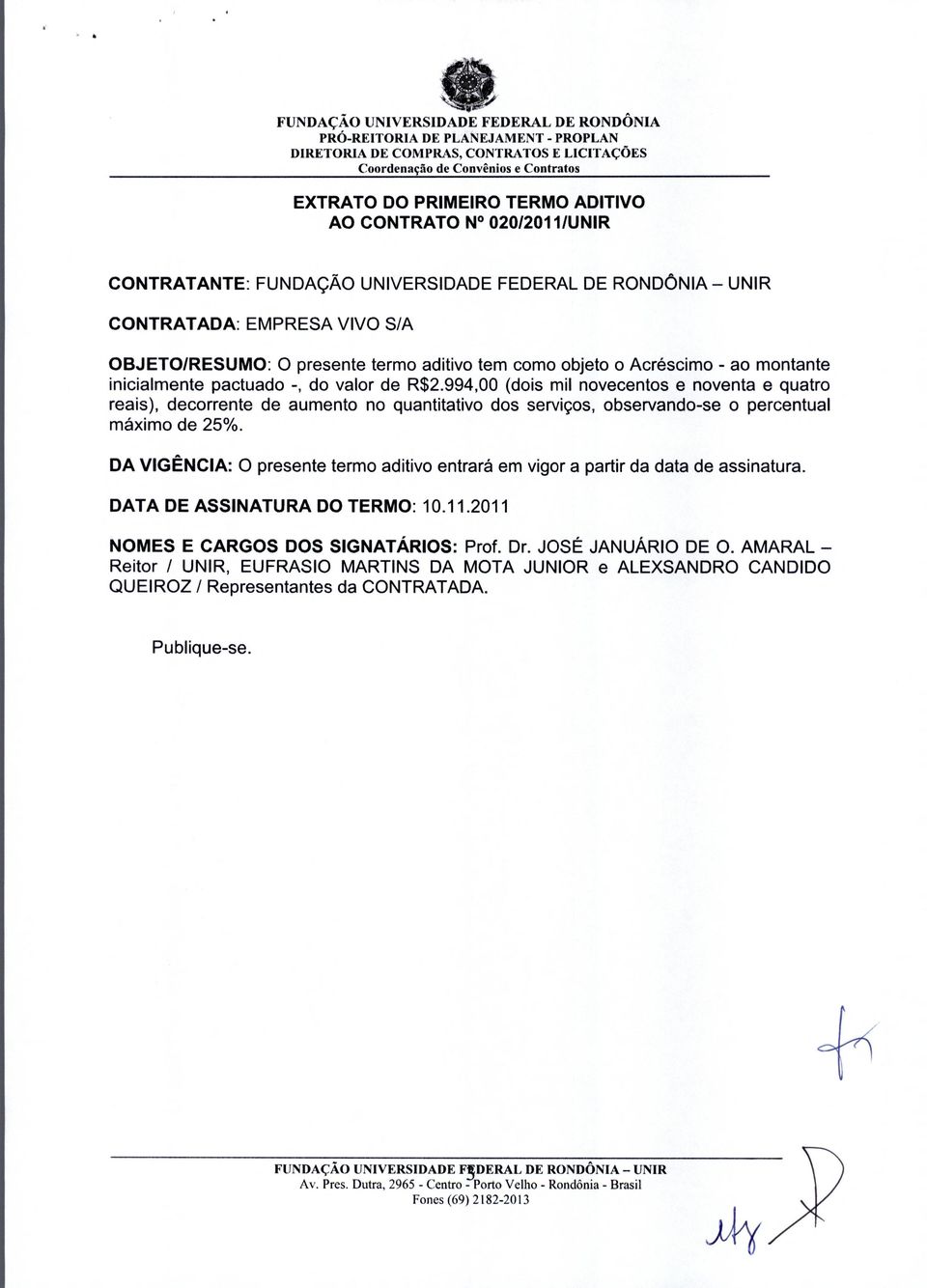 994,00 (dois mil novecentos e noventa e quatro reais), decorrente de aumento no quantitativo dos servigos, observando-se o percentual maxim de 25%.