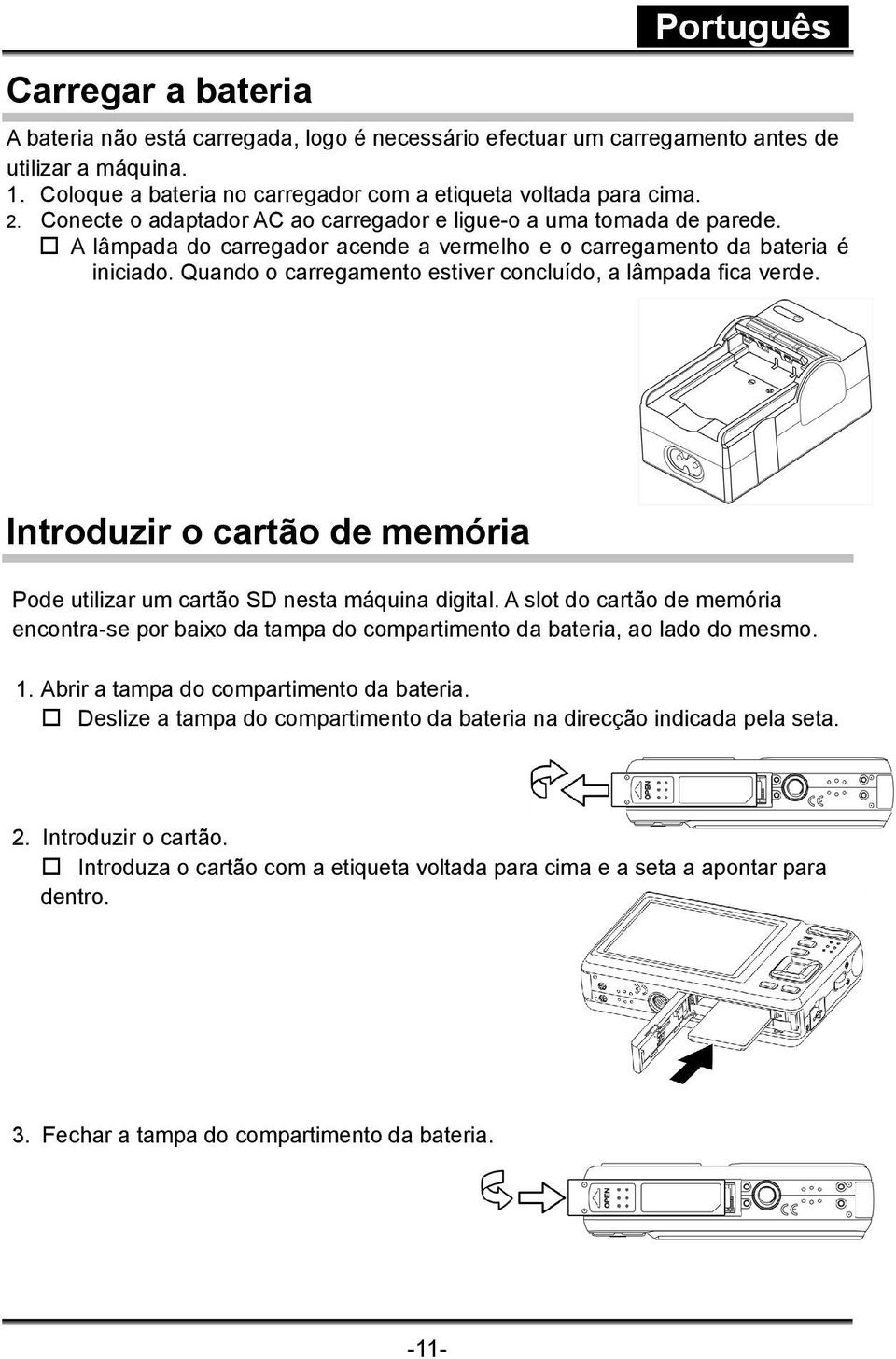 Quando o carregamento estiver concluído, a lâmpada fica verde. Introduzir o cartão de memória Pode utilizar um cartão SD nesta máquina digital.