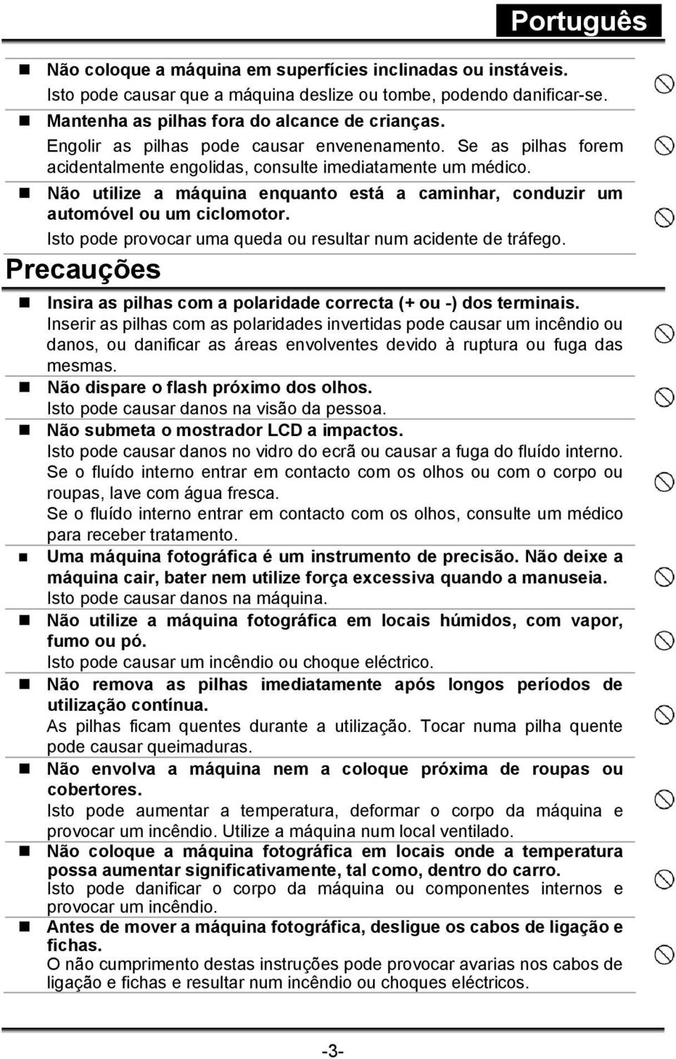 Não utilize a máquina enquanto está a caminhar, conduzir um automóvel ou um ciclomotor. Isto pode provocar uma queda ou resultar num acidente de tráfego.