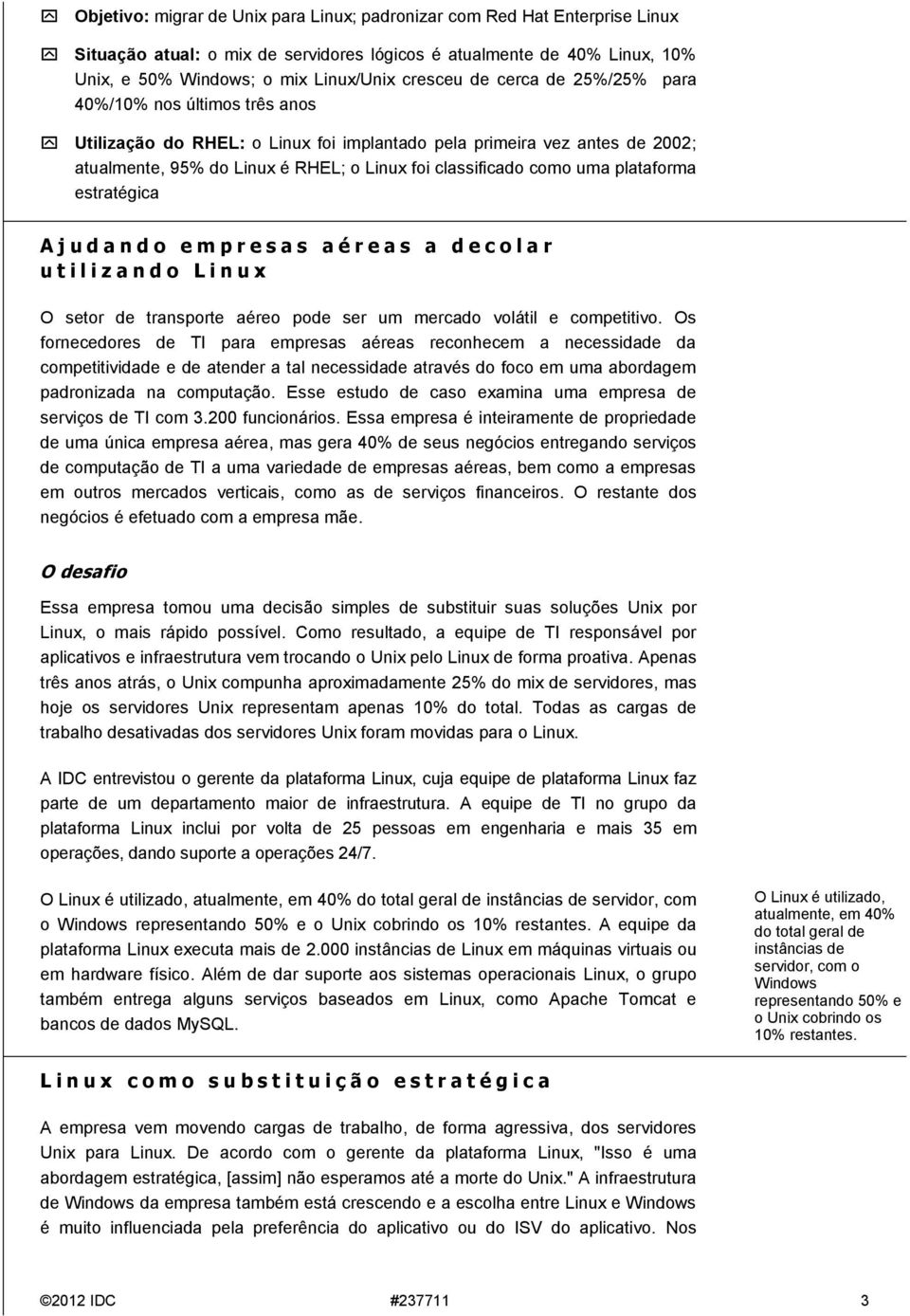 plataforma estratégica A j u d a n d o e m p r e s a s a é r e a s a d e c o l a r u t i l i z a n d o L i n u x O setor de transporte aéreo pode ser um mercado volátil e competitivo.