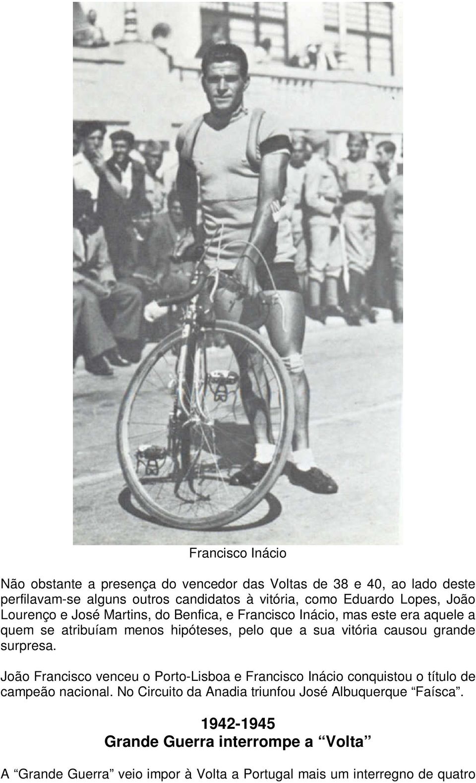 vitória causou grande surpresa. João Francisco venceu o Porto-Lisboa e Francisco Inácio conquistou o título de campeão nacional.