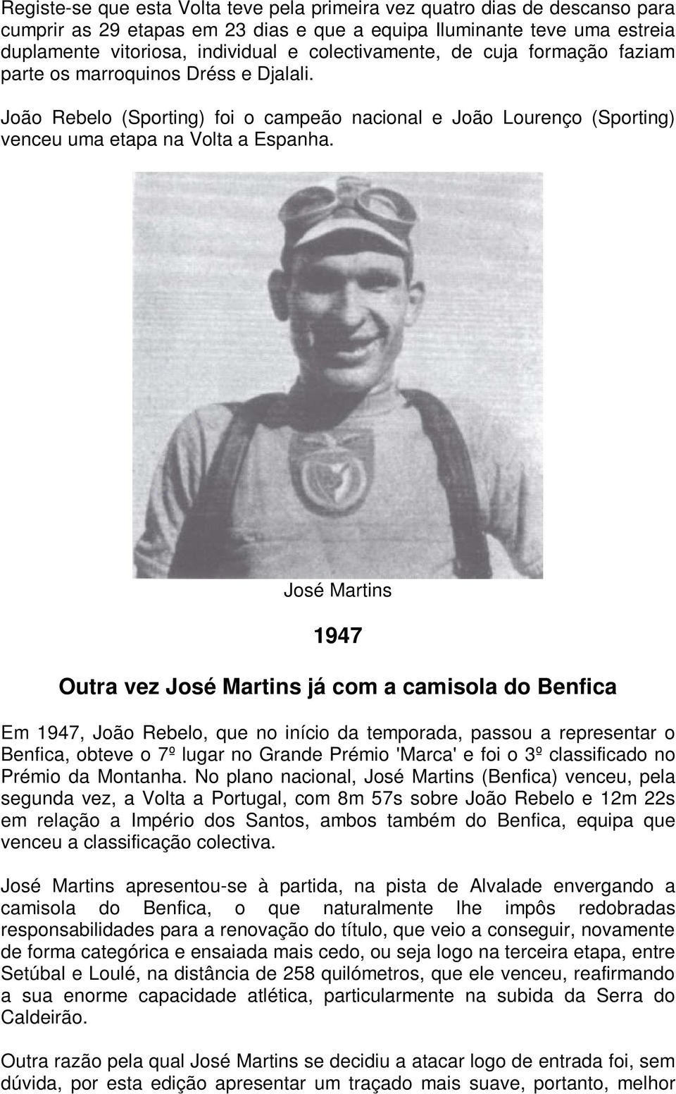 José Martins 1947 Outra vez José Martins já com a camisola do Benfica Em 1947, João Rebelo, que no início da temporada, passou a representar o Benfica, obteve o 7º lugar no Grande Prémio 'Marca' e