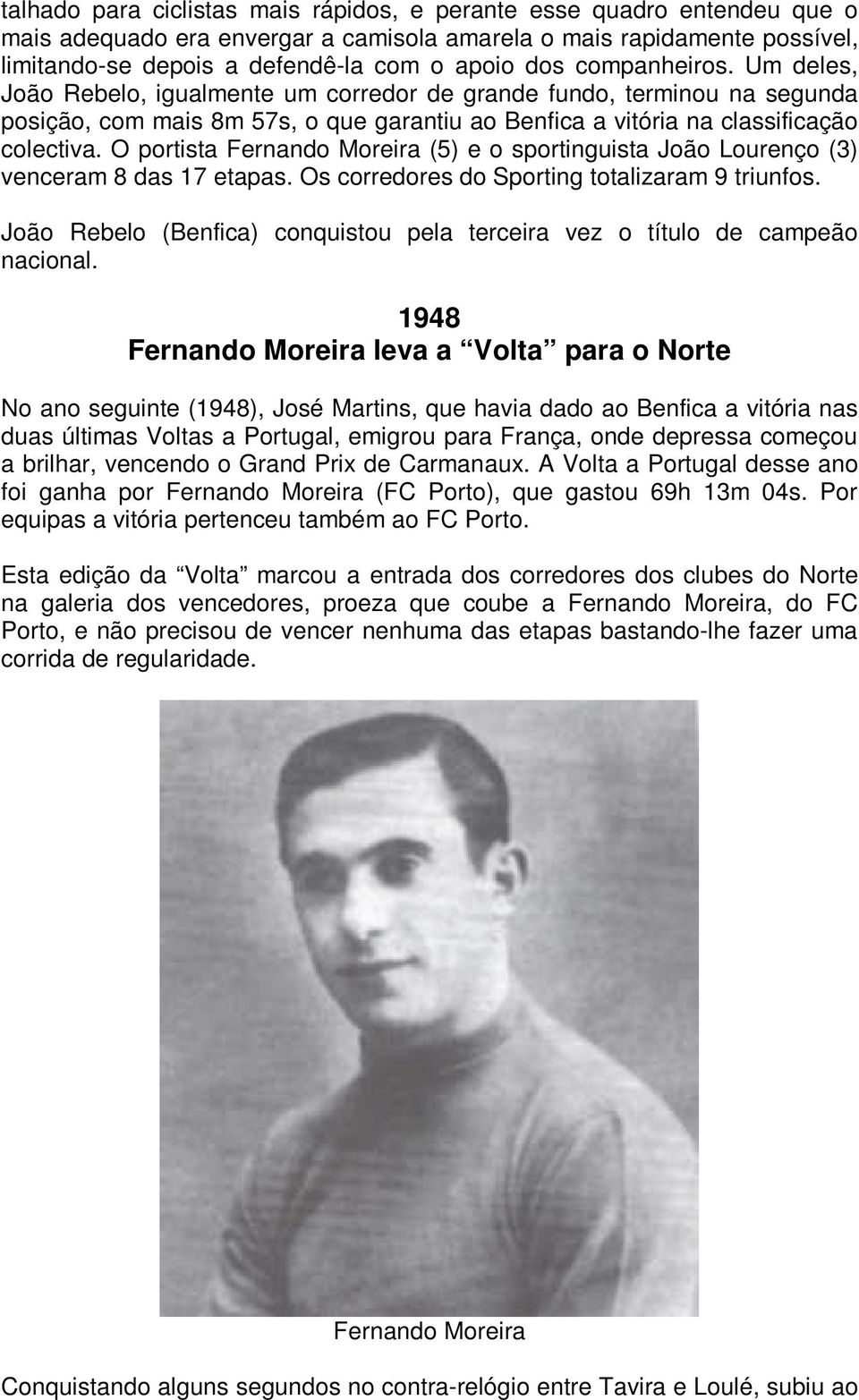 O portista Fernando Moreira (5) e o sportinguista João Lourenço (3) venceram 8 das 17 etapas. Os corredores do Sporting totalizaram 9 triunfos.
