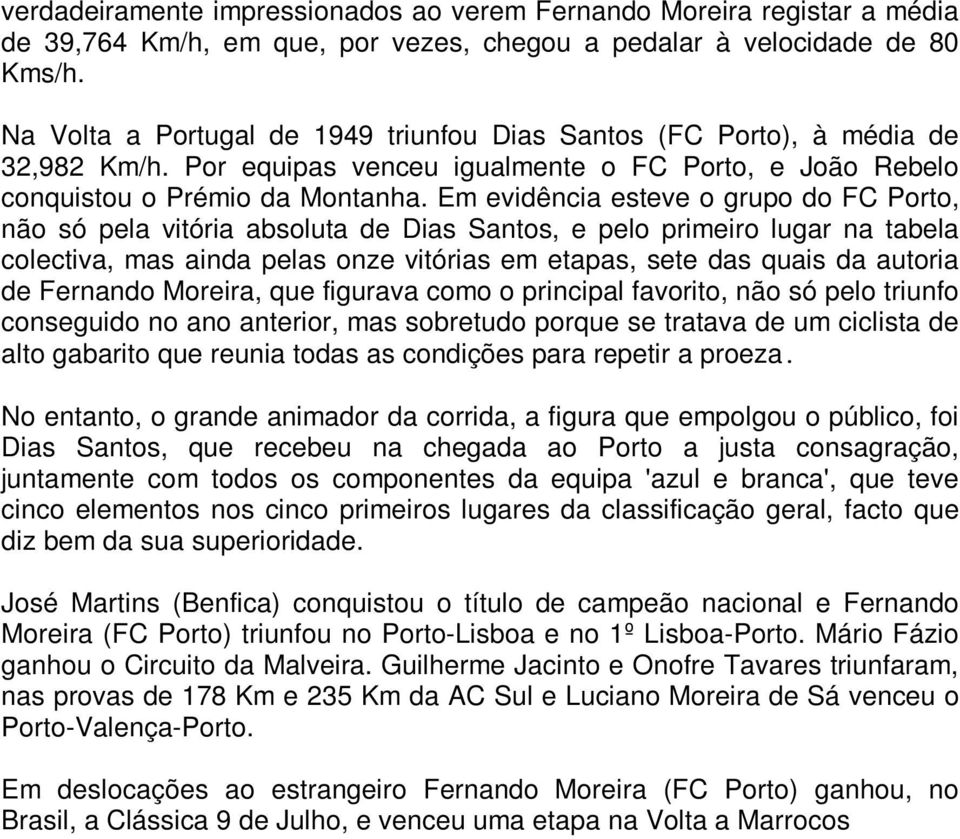 Em evidência esteve o grupo do FC Porto, não só pela vitória absoluta de Dias Santos, e pelo primeiro lugar na tabela colectiva, mas ainda pelas onze vitórias em etapas, sete das quais da autoria de