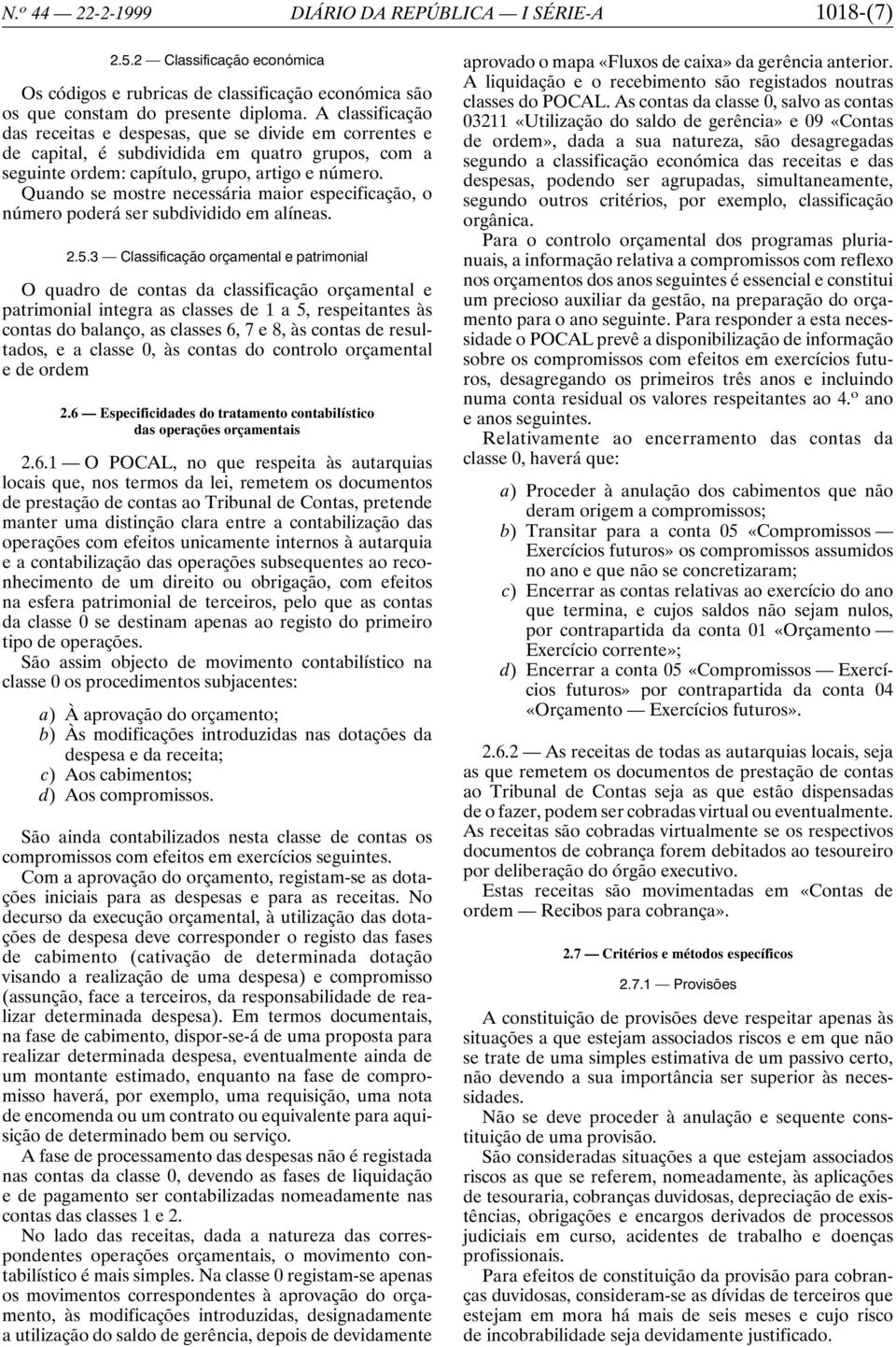 Quando se mostre necessária maior especificação, o número poderá ser subdividido em alíneas. 2.5.