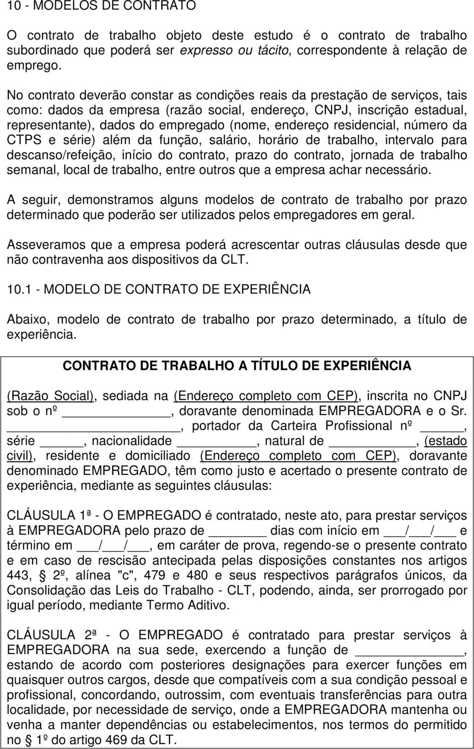 endereço residencial, número da CTPS e série) além da função, salário, horário de trabalho, intervalo para descanso/refeição, início do contrato, prazo do contrato, jornada de trabalho semanal, local